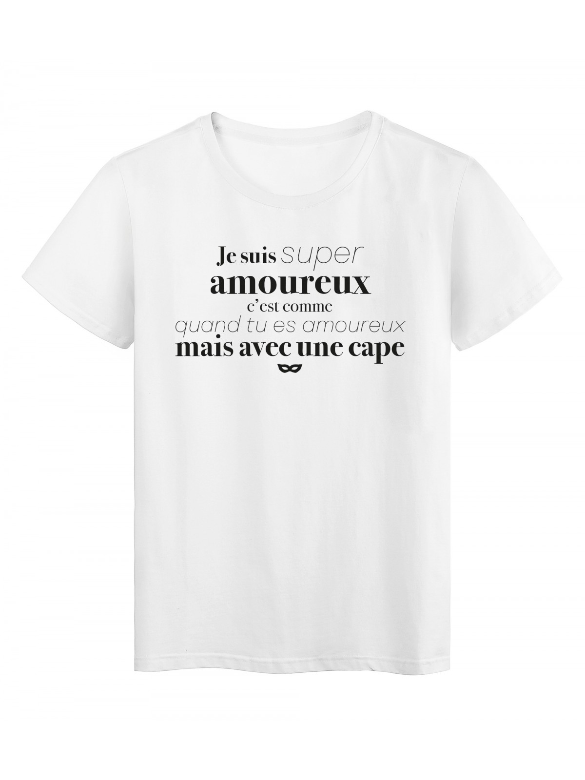 T-Shirt imprimÃ© citation humour je suis super amoureux c'est comme avec une cape 