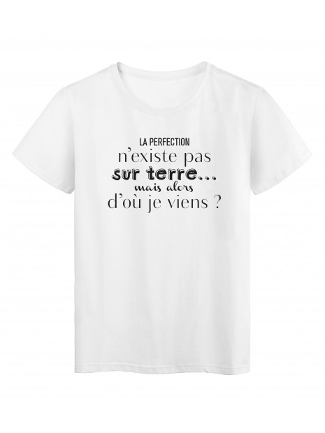 T Shirt Imprime Citation Humour La Perfection N Existe Pas Sur Terre Mais Alors D Ou