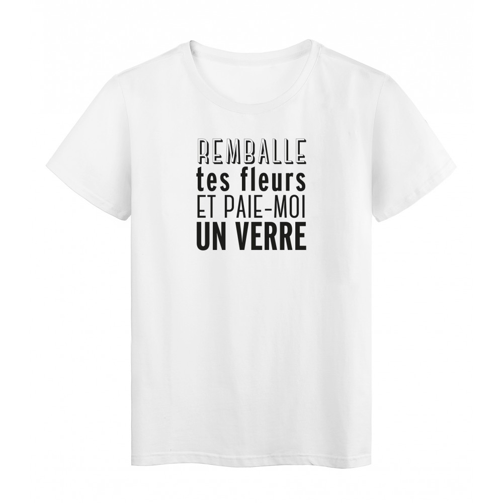T-Shirt imprimÃ© citation humour remballe tes fleurs et paie moi en verre