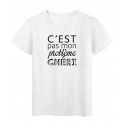 T-Shirt imprimÃ© citation humour c'est pas mon probleme chÃ©ri 