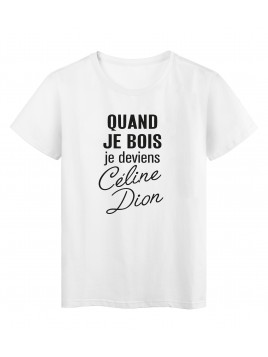 T-Shirt imprimé citation quand je bois je deviens céline dion