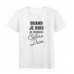 T-Shirt imprimé citation quand je bois je deviens céline dion