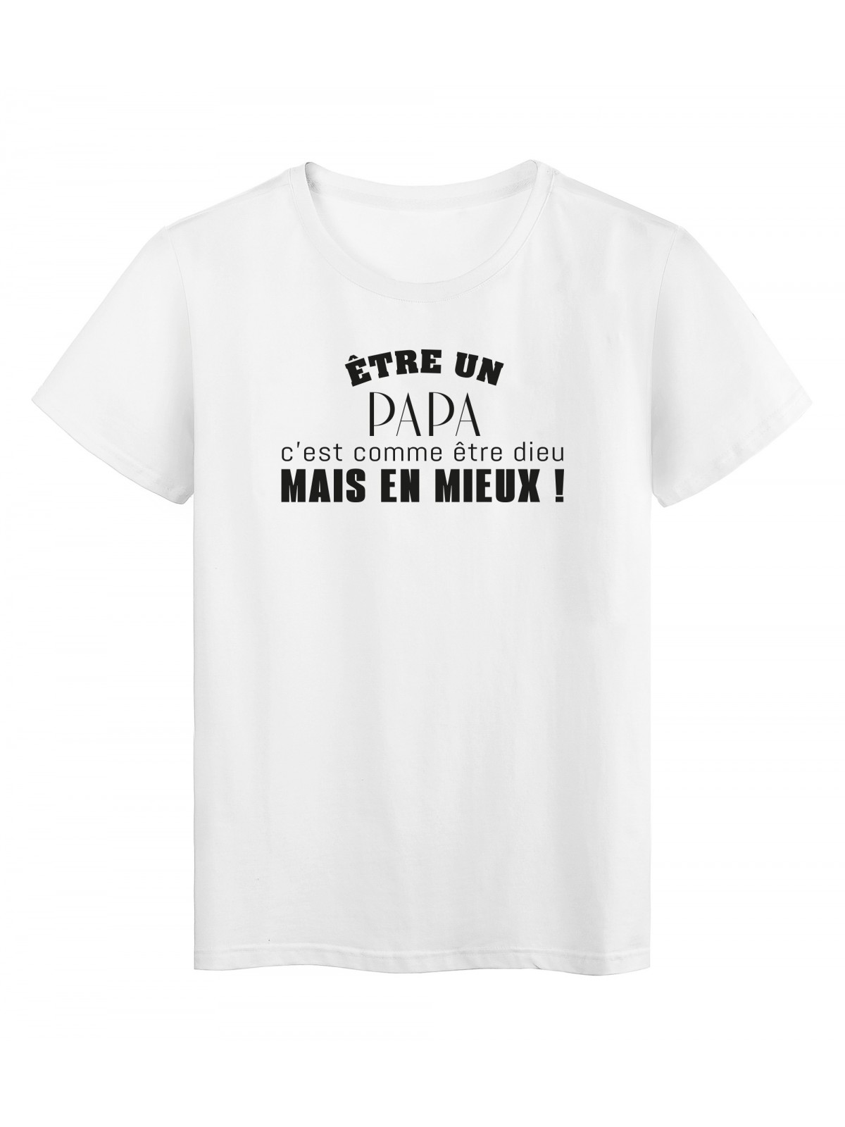 T-Shirt imprimÃ© citation humour etre un papa c'est comme etre dieu en mieux