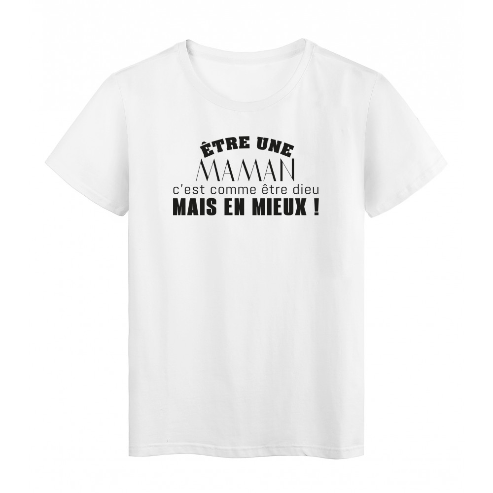 T-Shirt imprimÃ© citation humour etre une maman c'est comme etre dieu mais en mieux