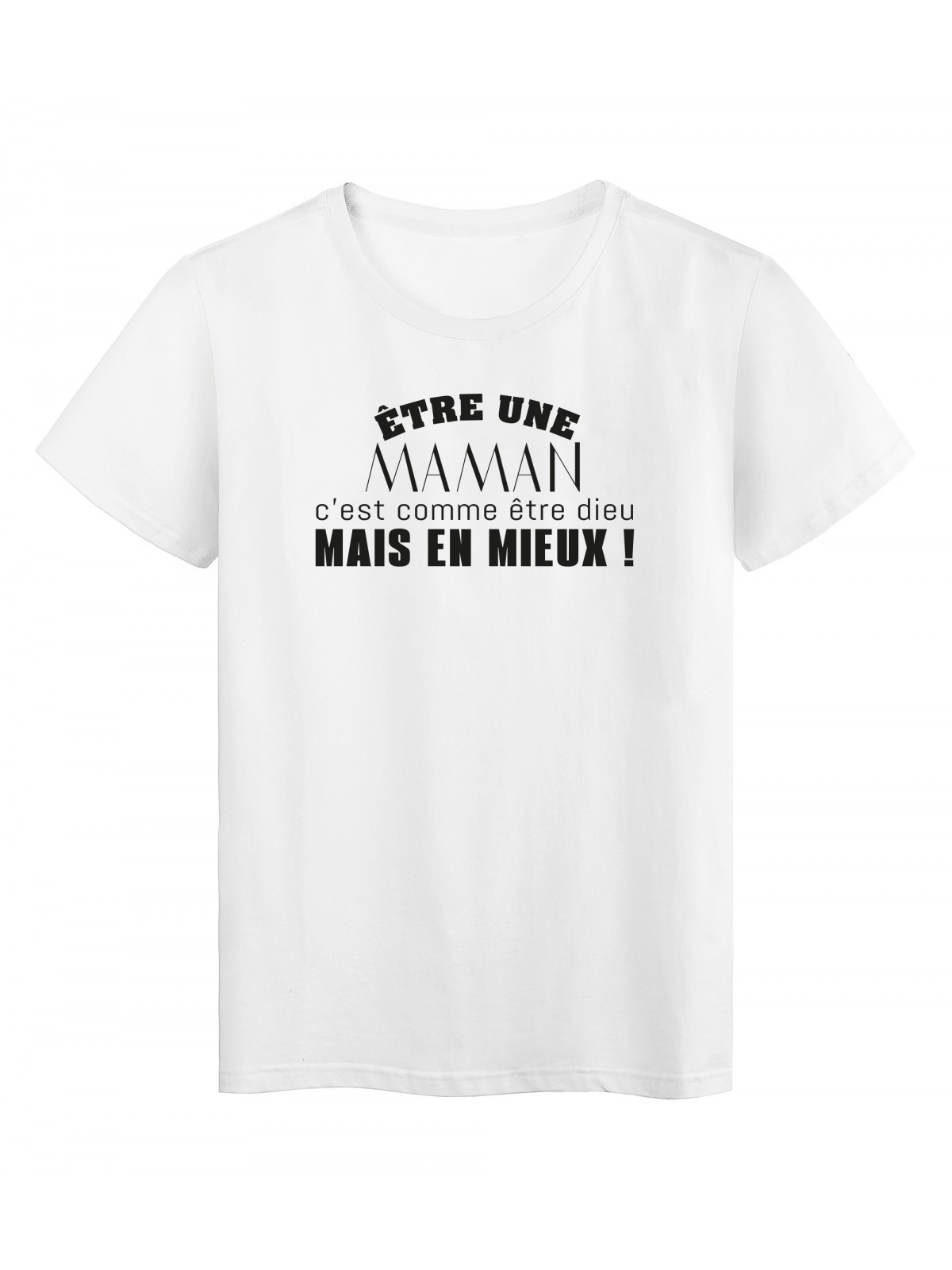 T-Shirt imprimÃ© citation humour etre une maman c'est comme etre dieu mais en mieux