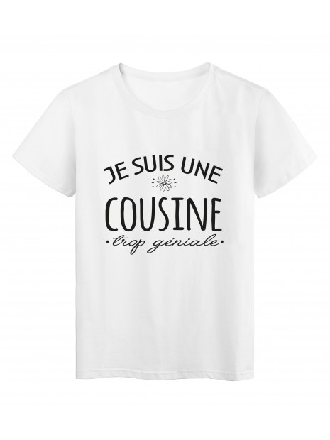 T Shirt Imprime Citation Humour Je Suis Une Cousine Trop Geniale