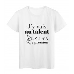 T-Shirt imprimé citation humour j'y vais au talent sans pression