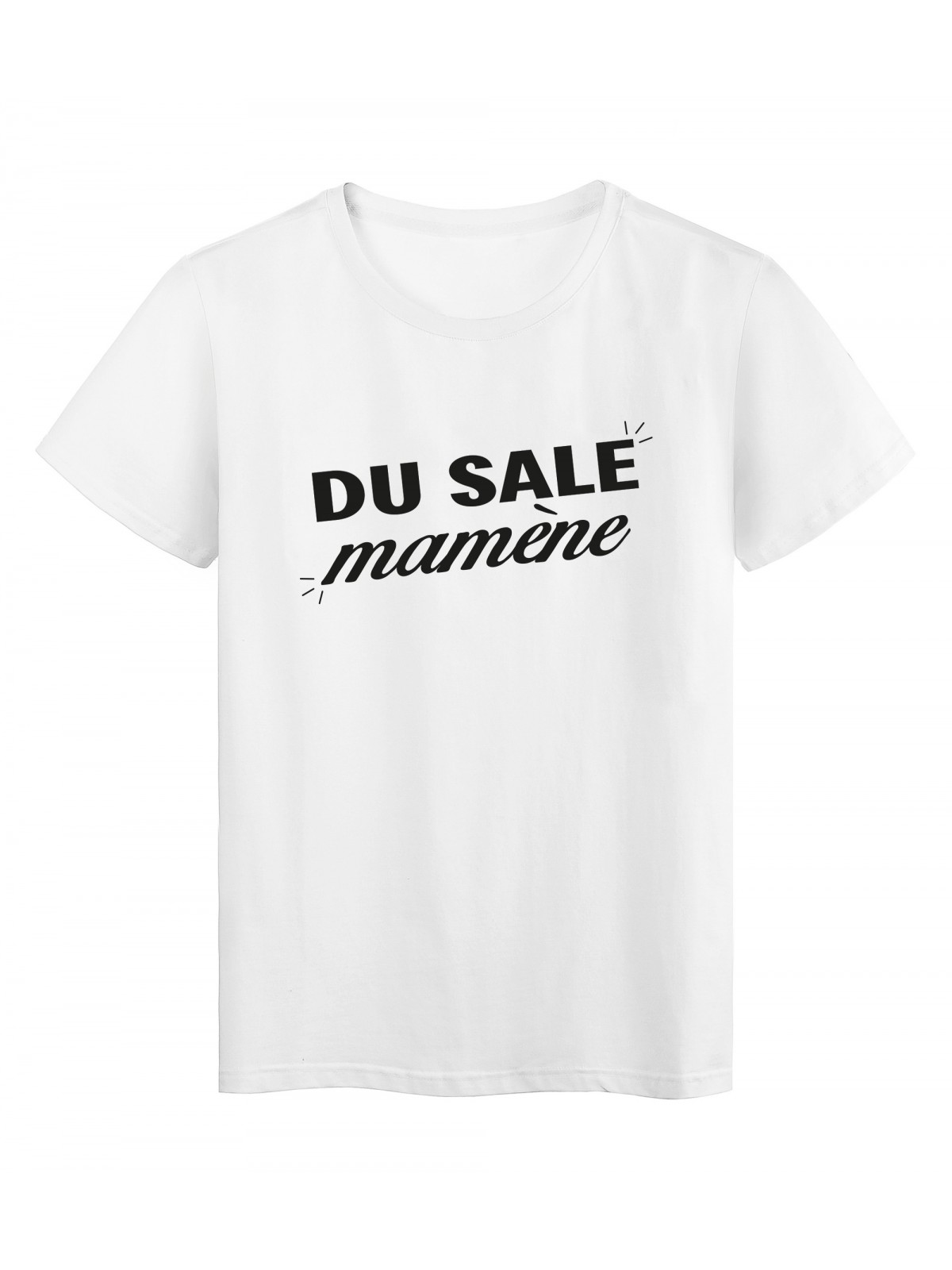 T-Shirt imprimÃ© citation humour du sale mamÃ¨ne