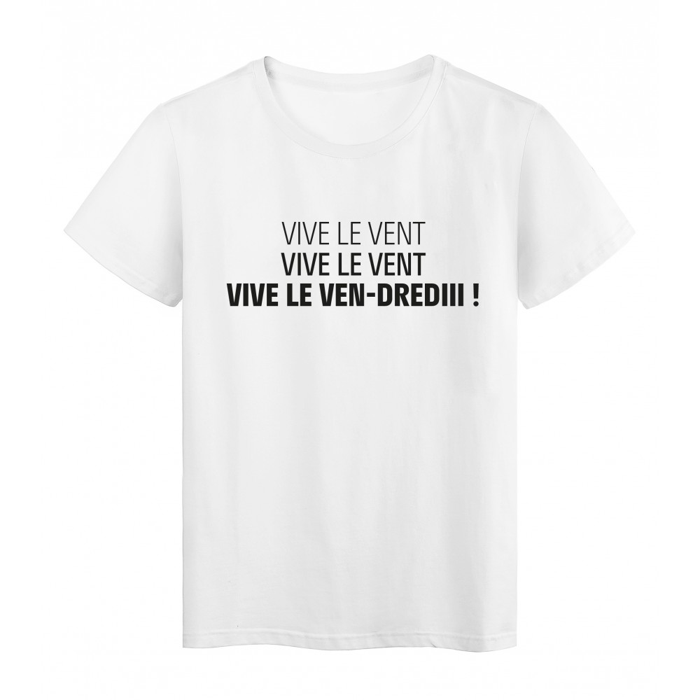 T-Shirt imprimÃ© citation humour Vive le vent-dredi