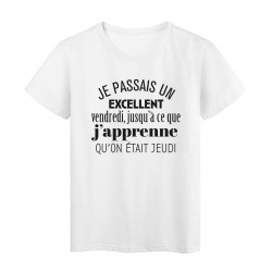T-Shirt imprimÃ© citation humour je passais un excellent vendredi j'usqua ce que j'aprenne qu'on etait jeudi 