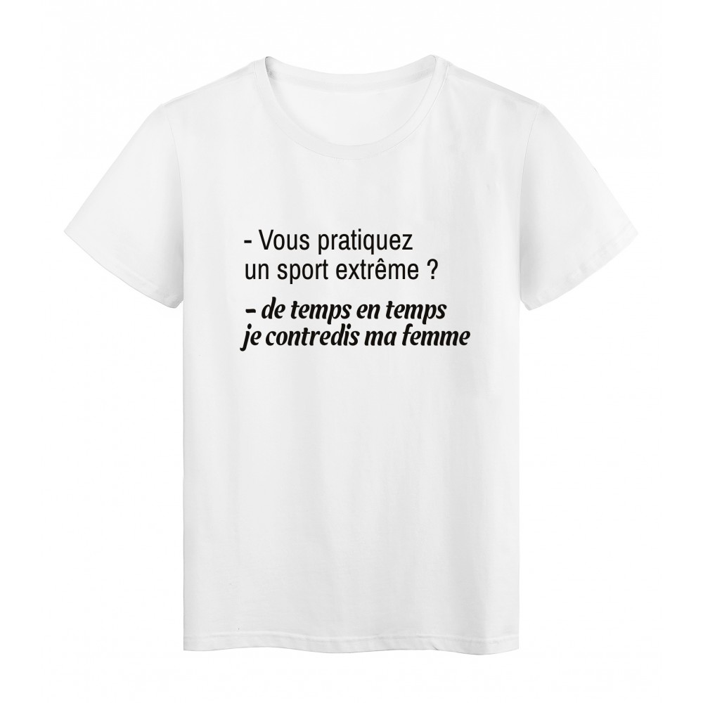 T Shirt Imprime Citation Humour Vous Pratiquez Un Sport Extreme Contredire Ma Femme