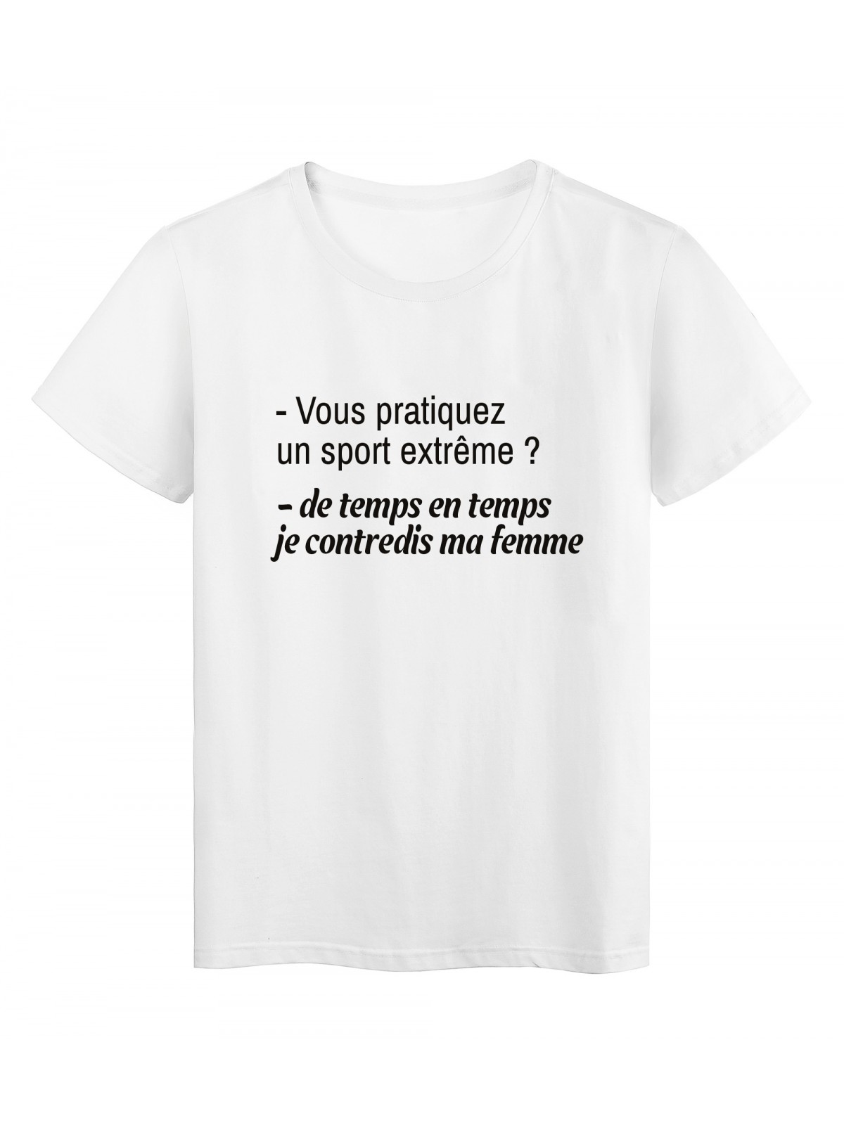 T-Shirt imprimÃ© citation humour vous pratiquez un sport extreme ? contredire ma femme