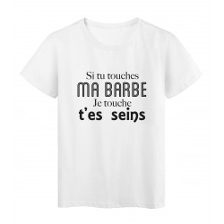T-Shirt imprimÃ© citation humour si tu touches ma barbe je touche t'es seins