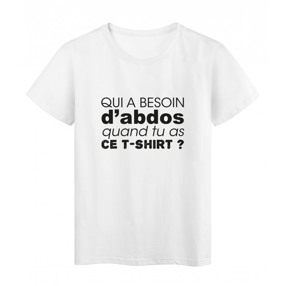 T-Shirt imprimÃ© citation humour qui a besoin d'abdos quand tu as ce t shirt 