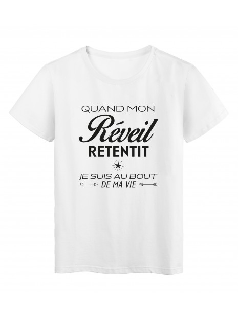 T Shirt Imprime Citation Humour Quand Mon Reveil Ententit Je Suis Au Bout De Ma Vie