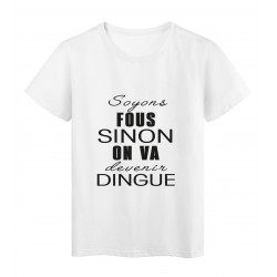 T-Shirt imprimÃ© citation humour soyons fous sinon on va devenir dingue