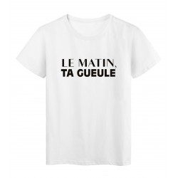 T-Shirt imprimÃ© citation humour le matin ta gueule