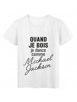 T-Shirt imprimé citation humour Quand je bois je dance comme michael jackson