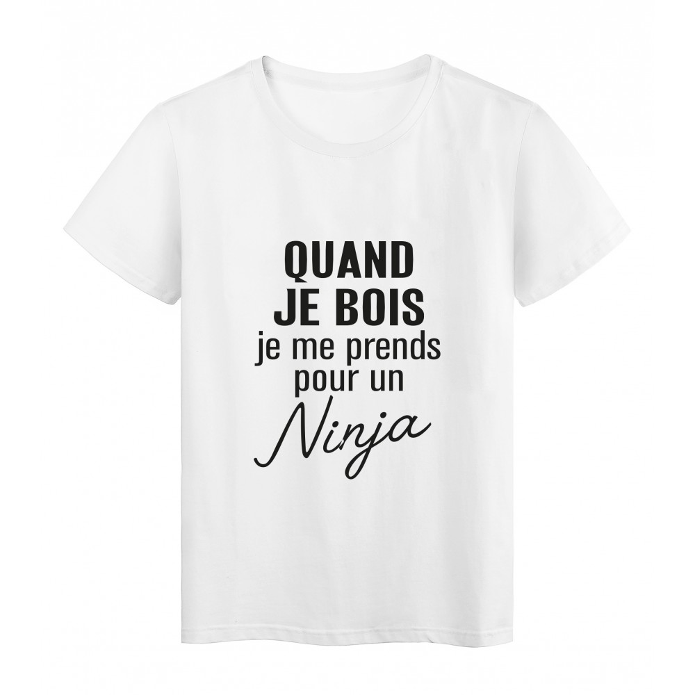 T-Shirt imprimÃ© citation humour quand je bois je me prends pour un ninja 
