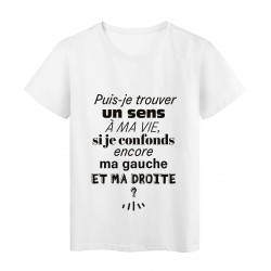 T-Shirt imprimÃ© citation humour puis je trouver un sens a ma vie si je confonds encore ma gauche et ma droite ?