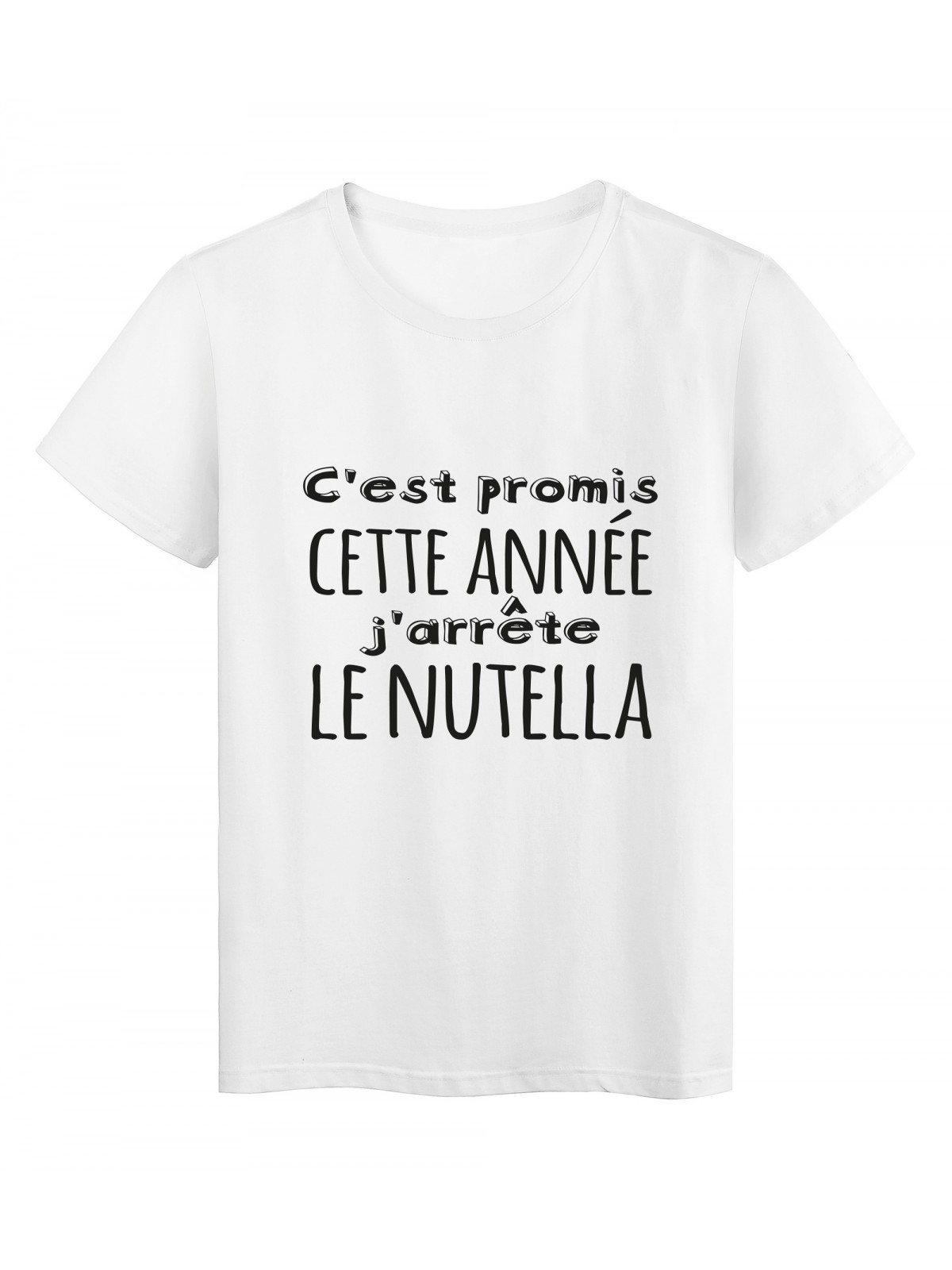 T-Shirt imprimÃ© citation humour C'est promis cette annÃ©e j'arrete le nutella 