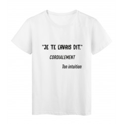 T-Shirt imprimÃ© citation humour Je te l'avais dit , ton intuition