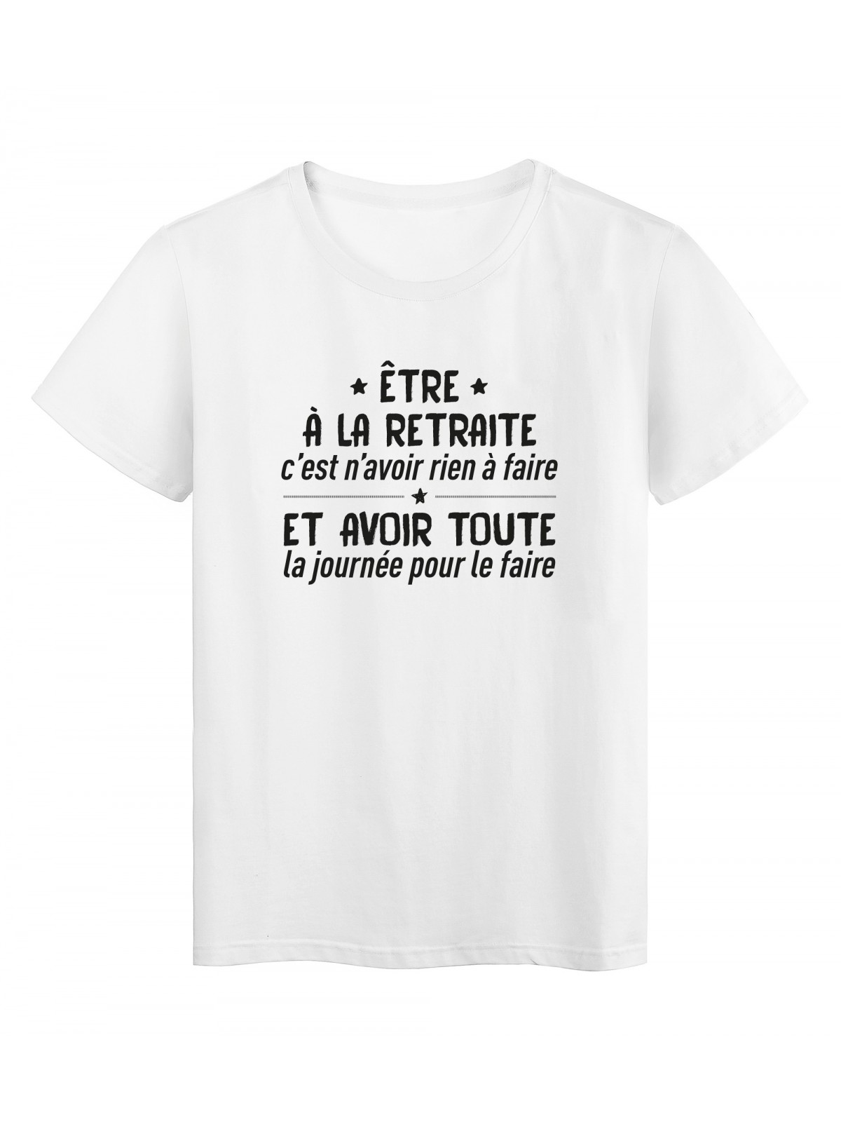 T-Shirt imprimÃ© citation humour etre a la retraite c'est rien n'avoir rien a faire et avoir toute la journÃ©e pour le faire