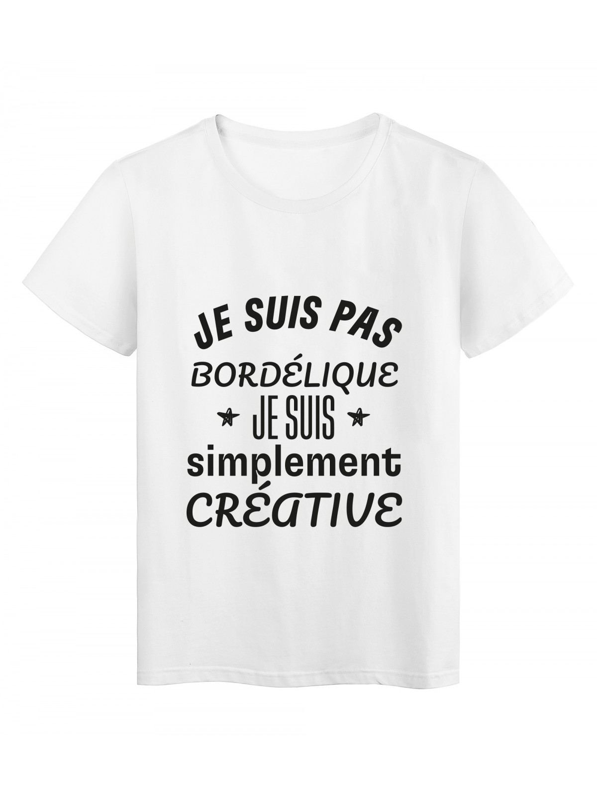 T-Shirt imprimÃ© citation humour je ne suis pas bordÃ©lique je suis crÃ©ative