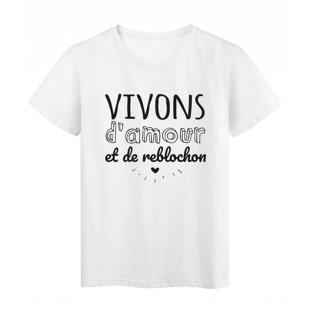 T-Shirt imprimÃ© citation humour Vivons d'amour et de reblochon
