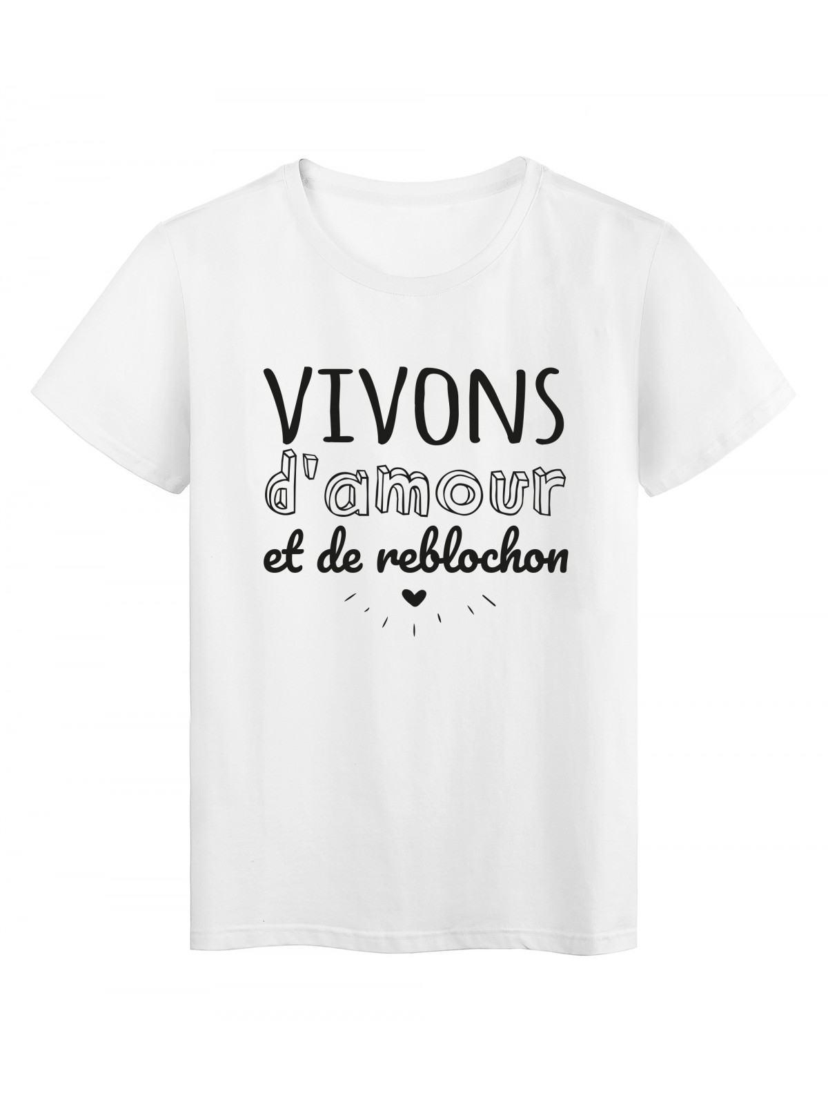 T-Shirt imprimÃ© citation humour Vivons d'amour et de reblochon