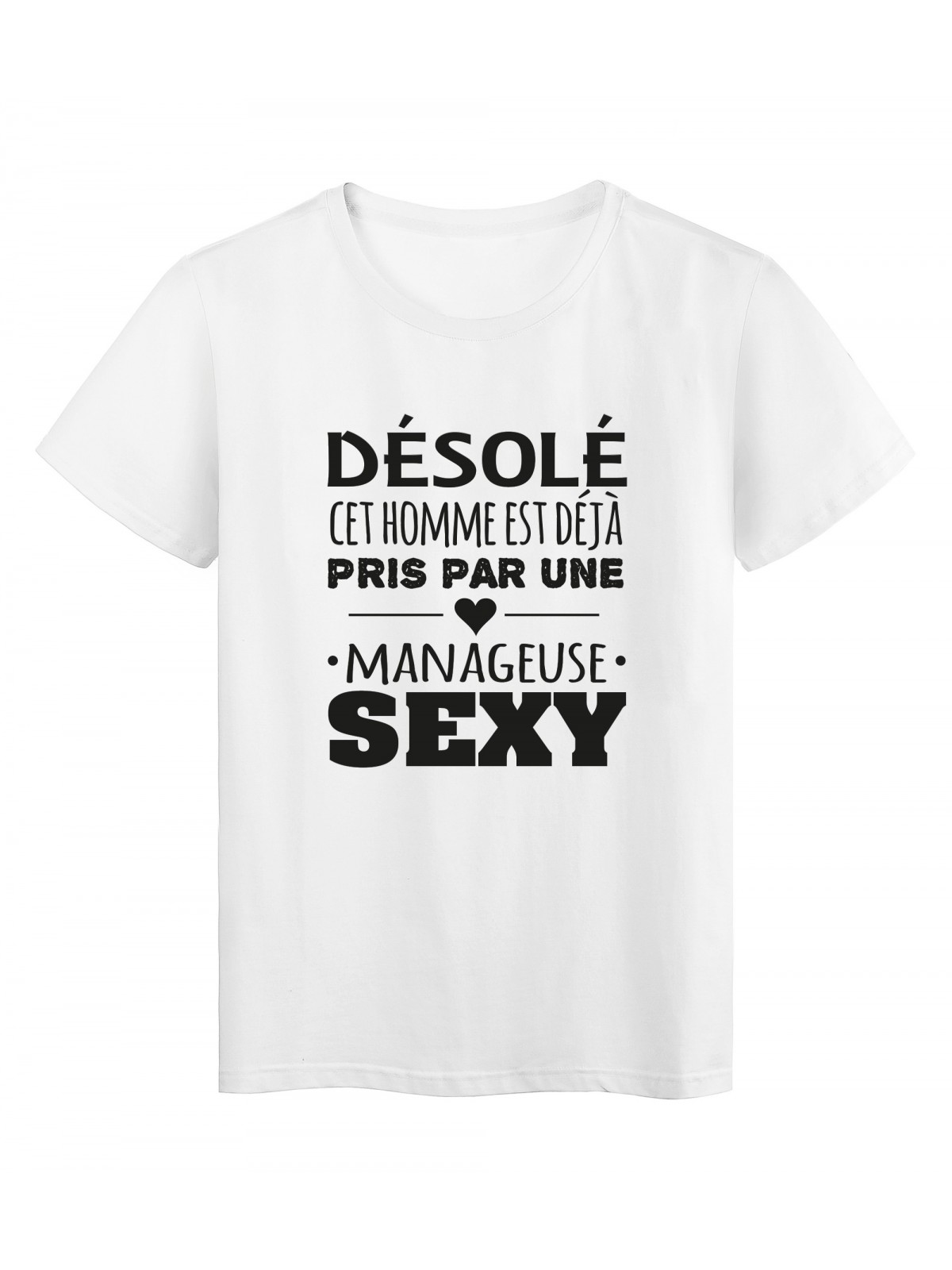T-Shirt imprimÃ© citation humour dÃ©solÃ© cet homme est deja pris par une manageuse sexy