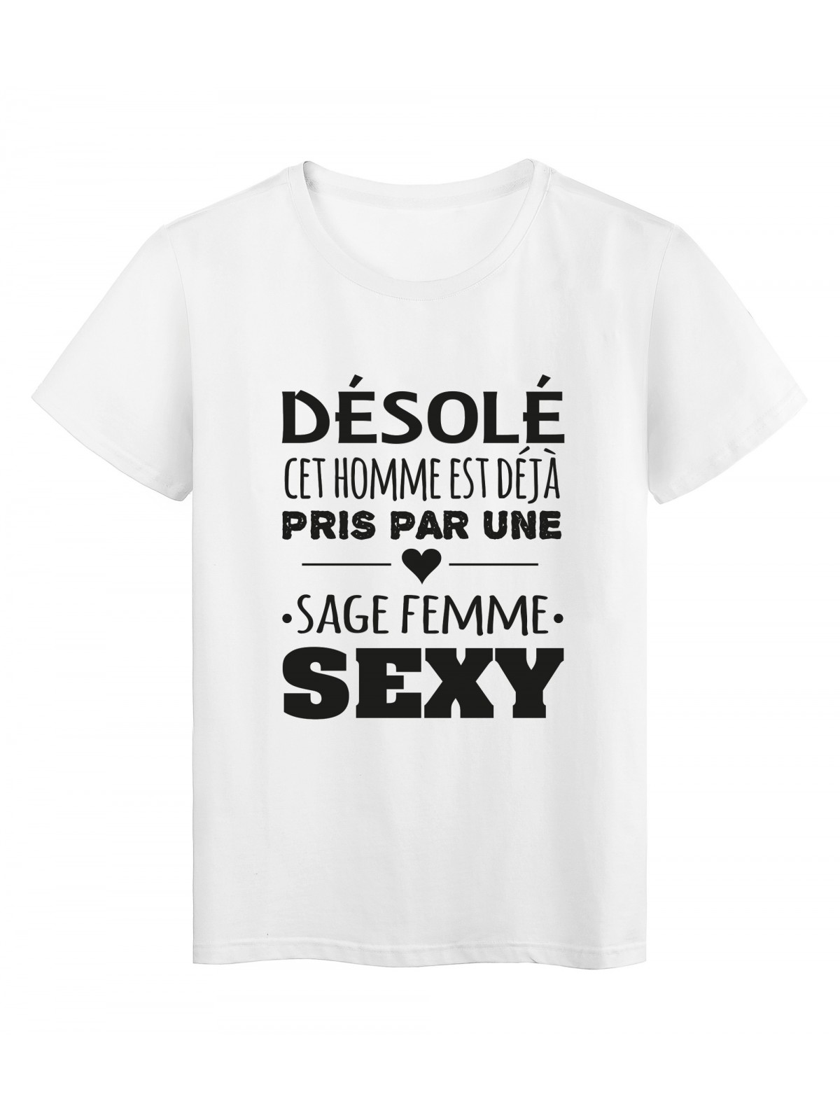 T-Shirt imprimÃ© citation humour dÃ©solÃ© cet homme est deja pris par une sage femme sexy