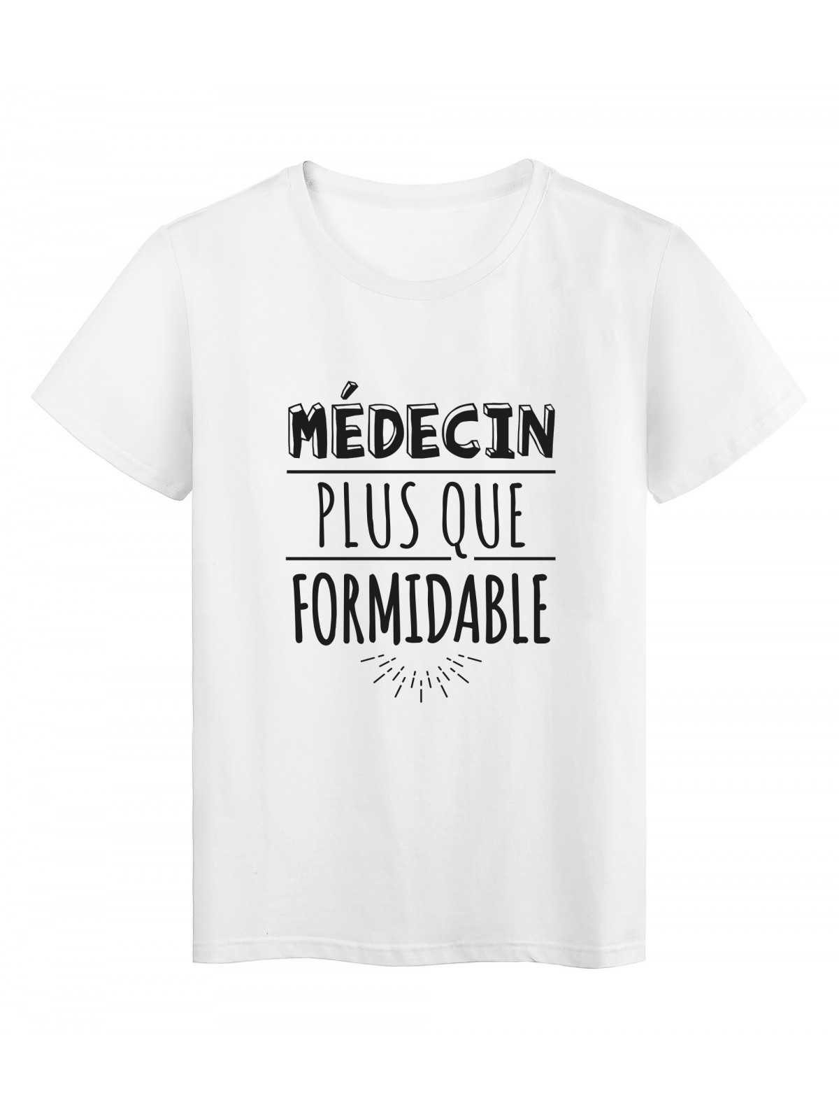 T-Shirt imprimÃ© citation humour medecin plus que formidable