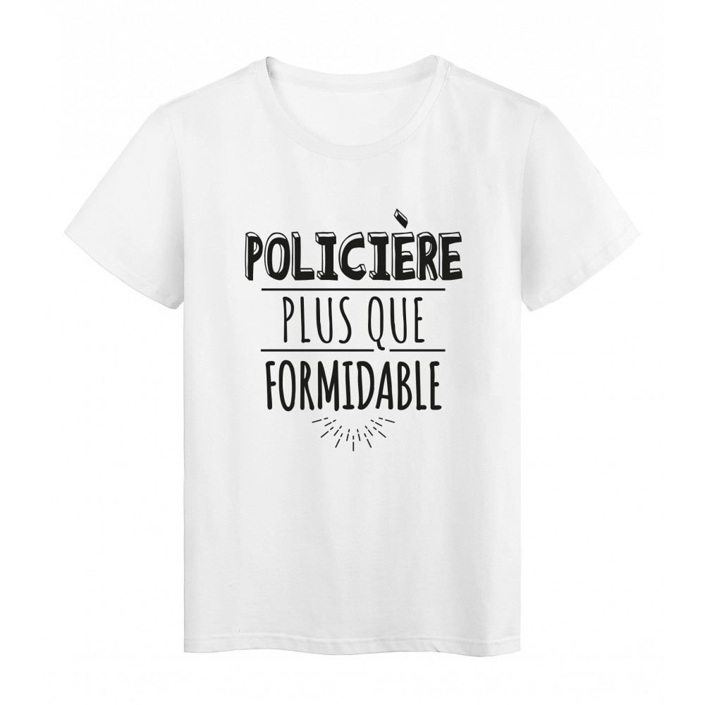 T-Shirt imprimÃ© citation humour policiere plus que formidable