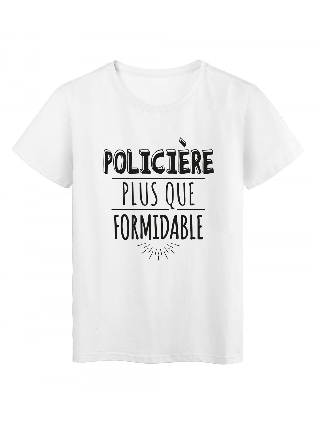 T-Shirt imprimÃ© citation humour policiere plus que formidable