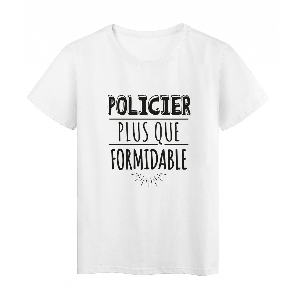 T-Shirt imprimÃ© citation humour policier plus que formidable