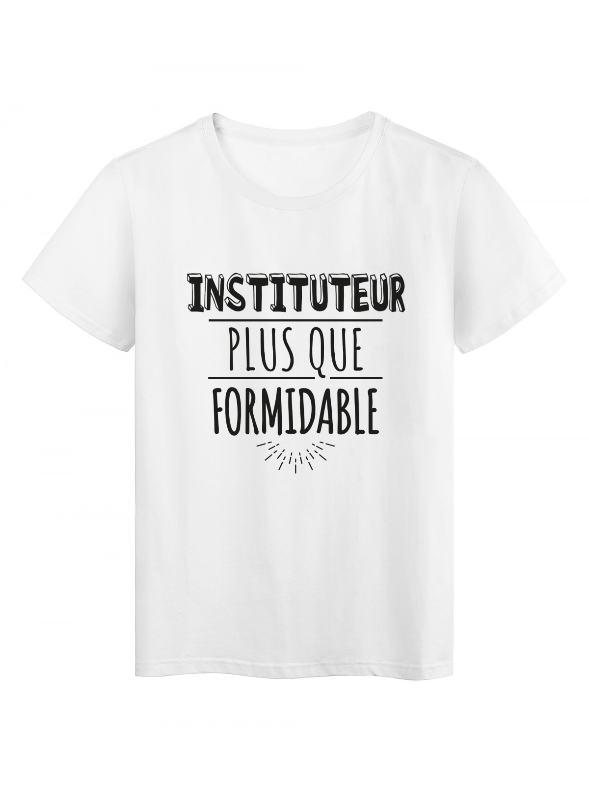 T-Shirt imprimÃ© citation humour instituteur plus que formidable