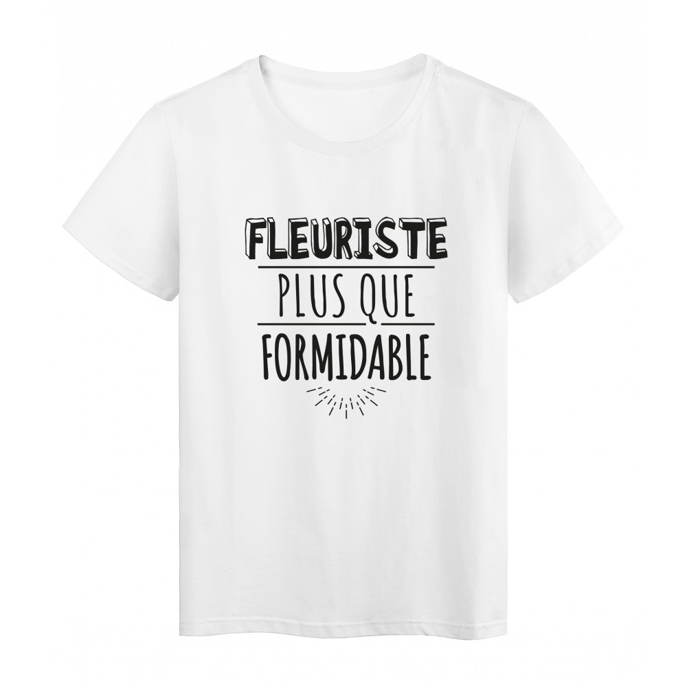 T-Shirt imprimÃ© citation humour fleuriste plus que formidable