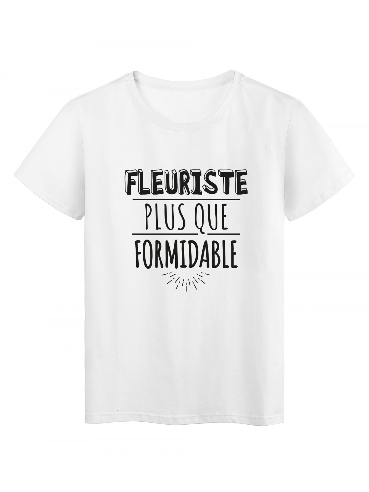 T-Shirt imprimÃ© citation humour fleuriste plus que formidable