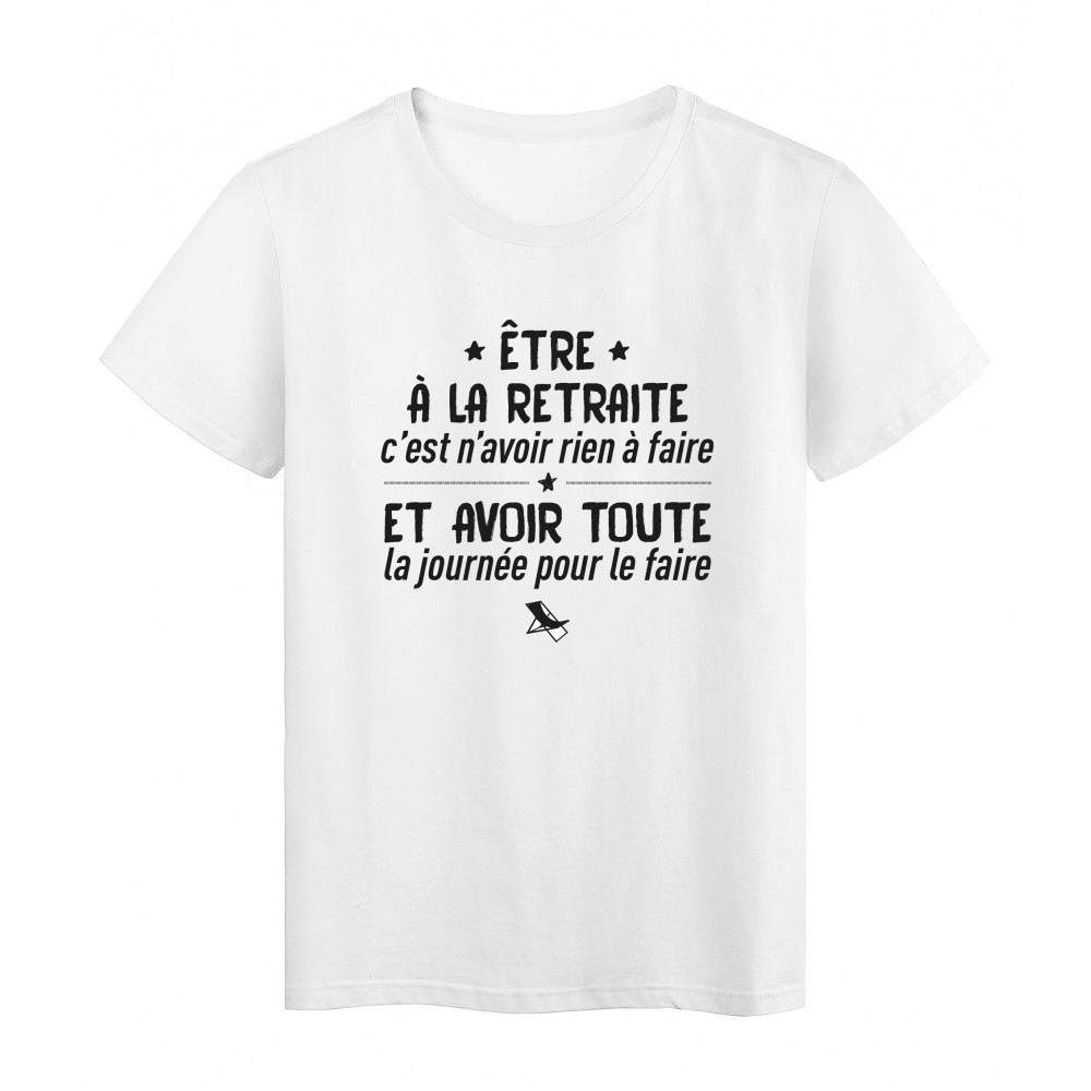 T Shirt Imprime Citation Humour Etre A La Retraite C Est N Avoir Rien A Faire