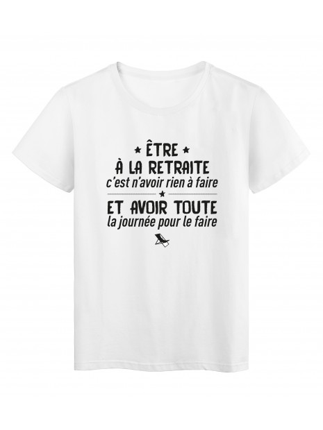 T Shirt Imprime Citation Humour Etre A La Retraite C Est N Avoir Rien A Faire