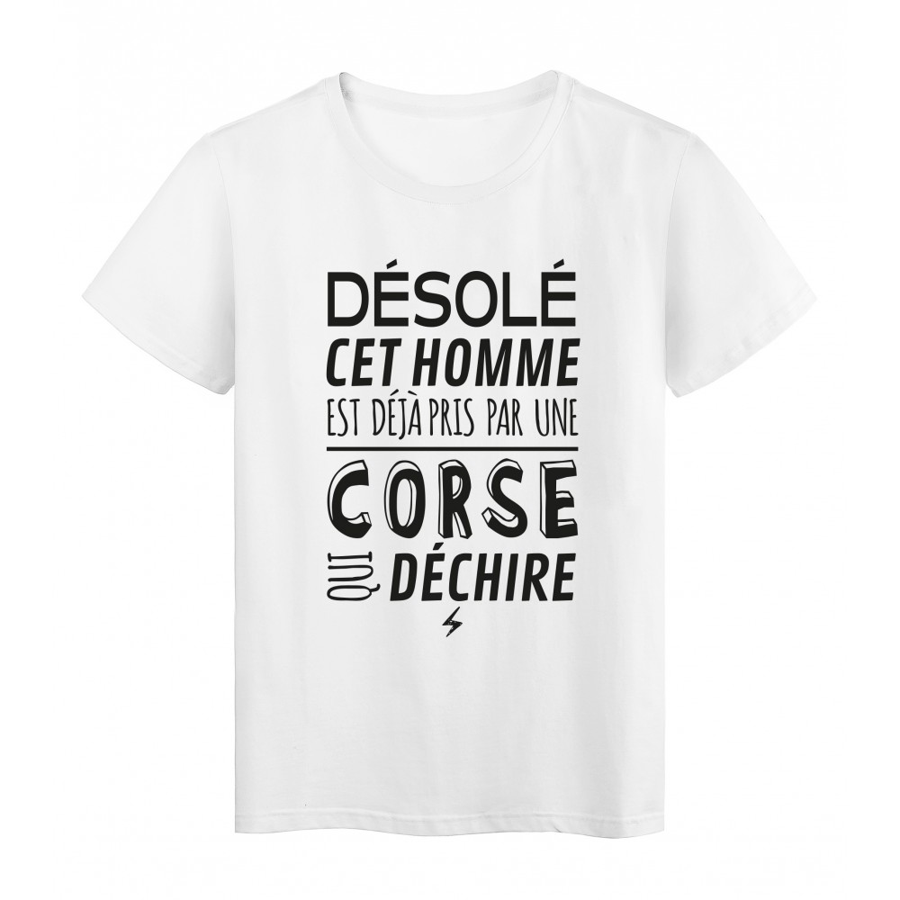 T Shirt Imprime Citation Humour Desole Cet Homme Est Deja Pris Par Une Corse Qui Dechire