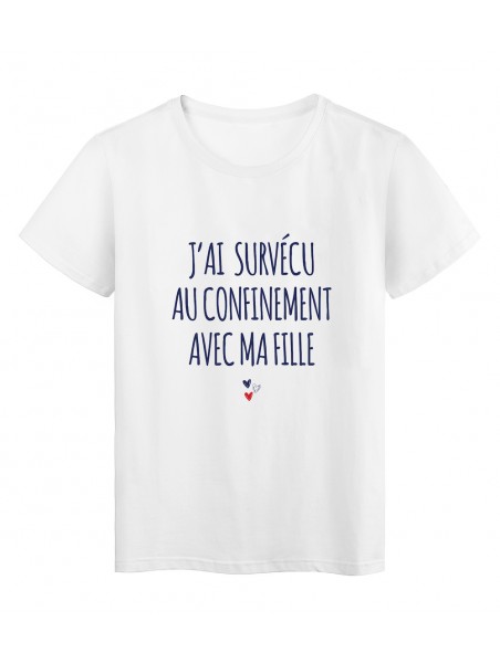 T-Shirt imprimé citation humour j\'ai survécu au confinement avec ma fille ref 2850 Fabriqué en France