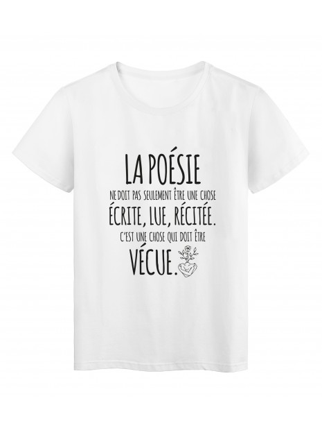 T Shirt Imprime Citation La Poesie C Est Une Chose Qui Doit Etre Vecue