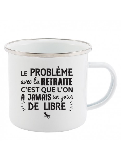 Mug Tasse Retro En Metal Emaille Imprime Humour Citation Le Probleme Avec La Retraite C Est Que L On A Jamais Un Jour De Libre