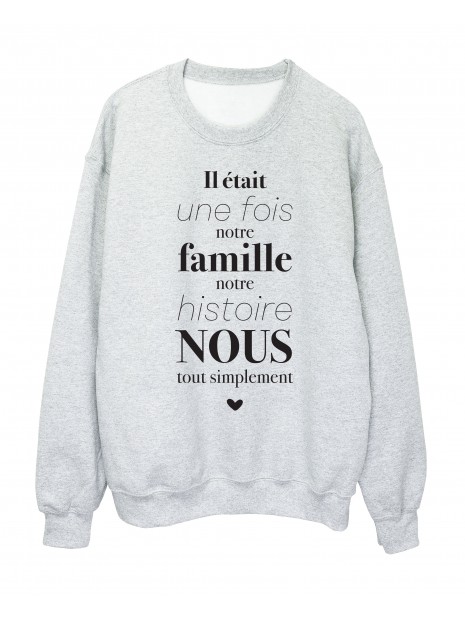 Sweat Shirt Imprime Citation Il Etait Une Fois Notre Famille Notre Histoire Nous