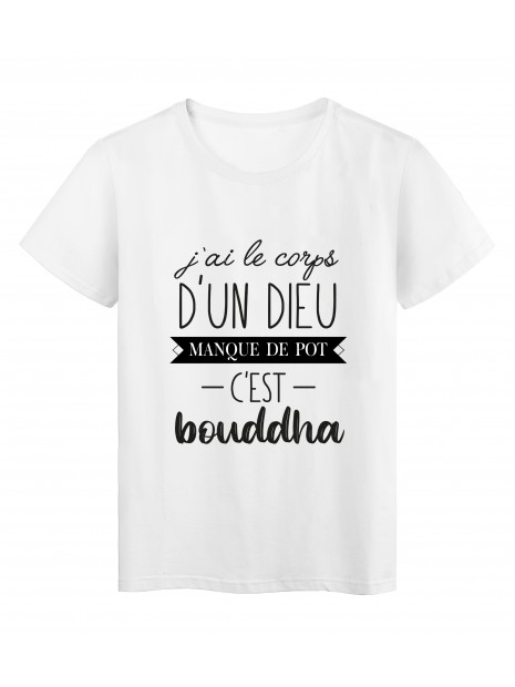 T Shirt Imprime Citation Humour J Ai Le Corps D Un Dieu Manque De Pot C Est Bouddha