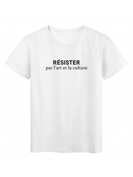 T Shirt Imprime Humour Citation Resister Pour L Art Et La Culture