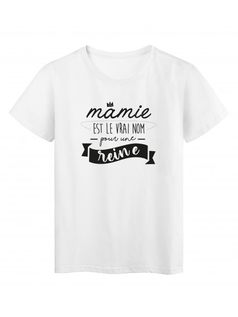 T Shirt Imprime Humour Citation Mamie Est Le Vrai Nom Pour Une Reine