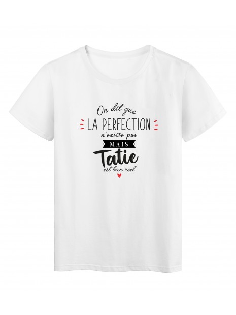 T Shirt Imprime Humour Citation On Dit Que La Perfection N Existe Pas Mais Tatie Est Bien Reel